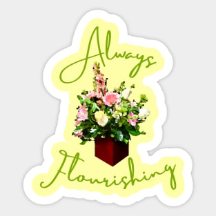 Always Flourishing Sticker